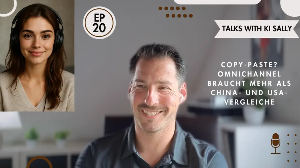 Felix & Sally KI Podcast - Copy-Paste? Omnichannel braucht mehr als China- und USA-Vergleiche